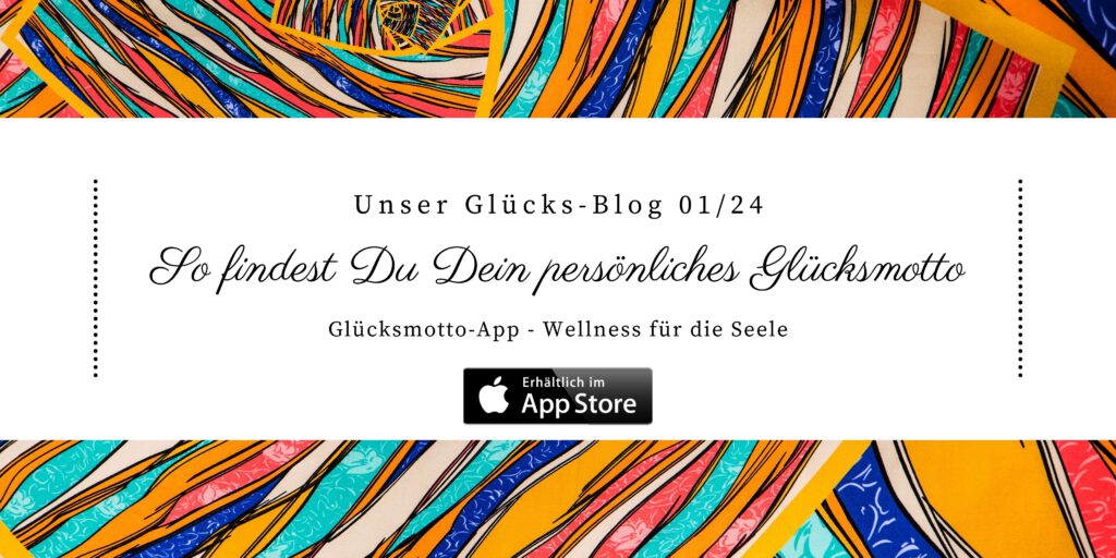 Glücksmotto-App, Glücks-Blog, So findest Du Dein persönliches Glücksmotto