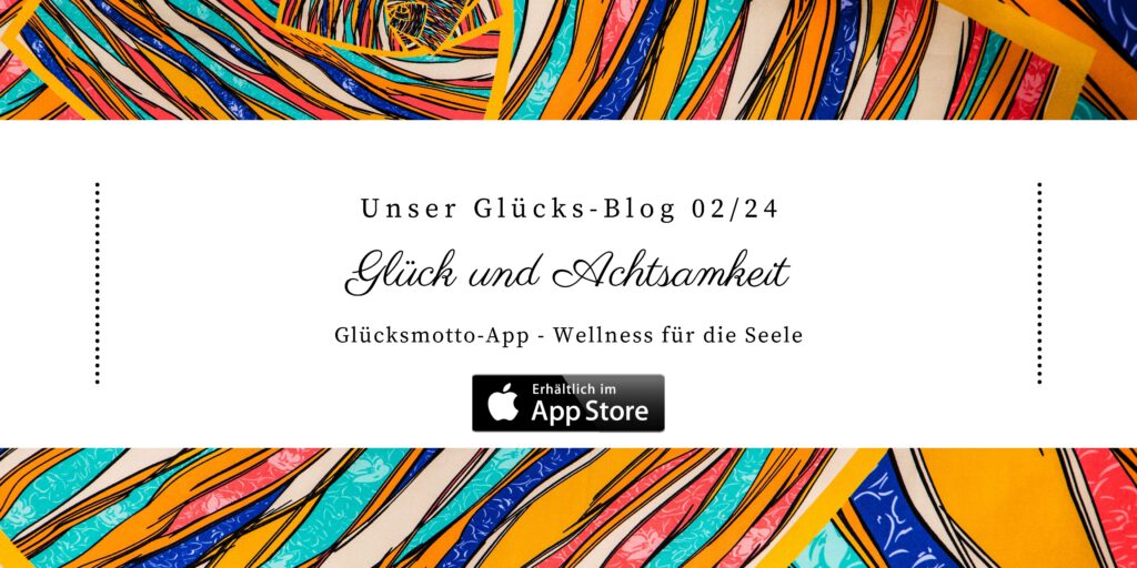 Glücksmotto-App, Glücksblog, Glück und Achtsamkeit